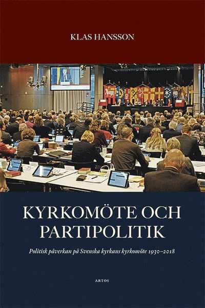 Cover for Klas Hansson · Kyrkomöte och partipolitik : politisk påverkan på Svenska kyrkans kyrkomöte 1930 - 2018 (Paperback Book) (2019)