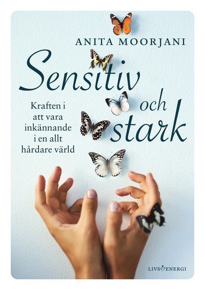 Cover for Anita Moorjani · Sensitiv och stark (Indbundet Bog) (2022)