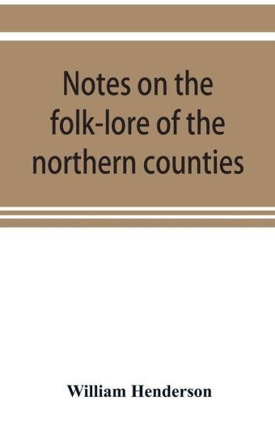 Cover for William Henderson · Notes on the folk-lore of the northern counties of England and the borders (Paperback Book) (2019)