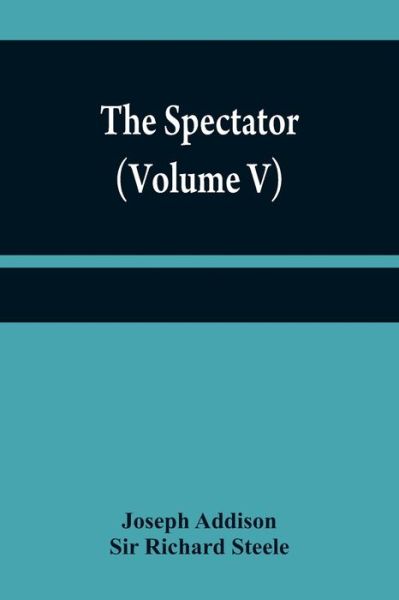 The Spectator (Volume V) - Joseph Addison - Books - Alpha Edition - 9789354840142 - July 21, 2021