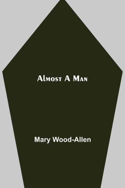 Cover for Mary Wood-Allen · Almost A Man (Paperback Bog) (2021)