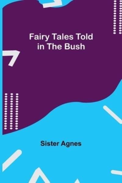 Cover for Sister Agnes · Fairy Tales Told in the Bush (Paperback Book) (2021)