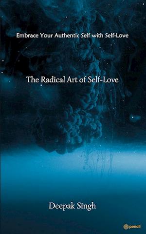 Cover for Deepak Singh · The Radical Art of Self-Love (Paperback Book) (2023)