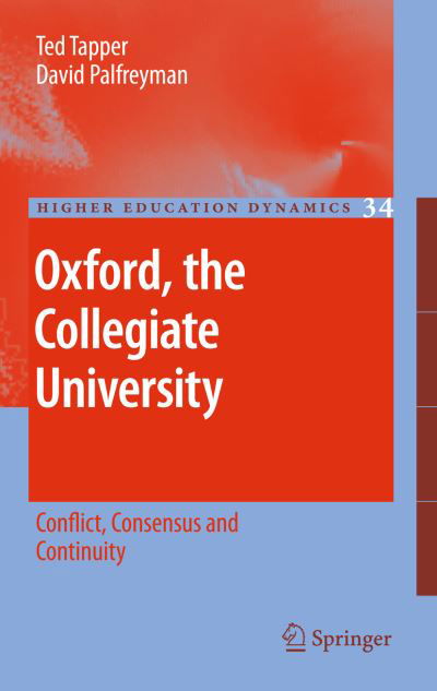 Oxford, the Collegiate University: Conflict, Consensus and Continuity - Higher Education Dynamics - Ted Tapper - Books - Springer - 9789400734142 - January 2, 2013