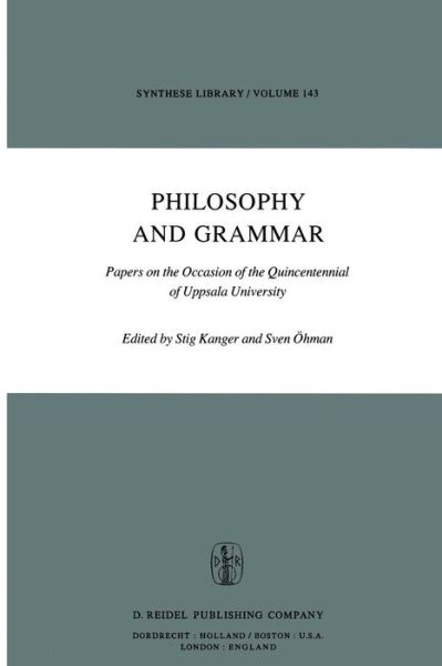 Cover for S Kanger · Philosophy and Grammar: Papers on the Occasion of the Quincentennial of Uppsala University - Synthese Library (Paperback Book) [Softcover reprint of the original 1st ed. 1981 edition] (2012)