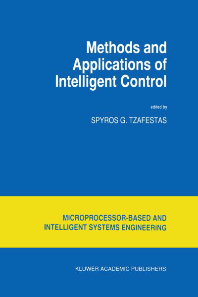 Cover for S G Tzafestas · Methods and Applications of Intelligent Control - Intelligent Systems, Control and Automation: Science and Engineering (Pocketbok) [Softcover reprint of the original 1st ed. 1997 edition] (2012)