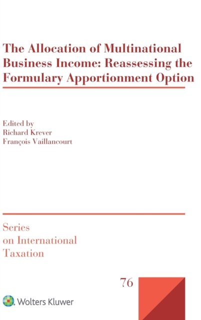 Richard Krever · The Allocation of Multinational Business Income: Reassessing the Formulary Apportionment Option (Hardcover Book) (2020)
