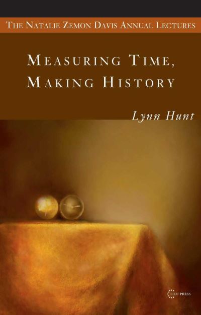 Cover for Lynn Hunt · Measuring Time, Making History - CEU The Natalie Zemon Davis Annual Lectures Series (Taschenbuch) (2008)