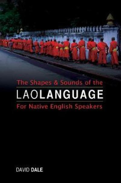The Shapes and Sounds of the Lao Language - David Dale - Books - Orchid Press - 9789745242142 - June 1, 2018