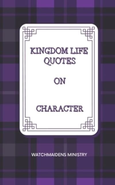 Cover for Watchmaidens Ministry · Kingdom Life Quotes on Character (Pocketbok) (2022)