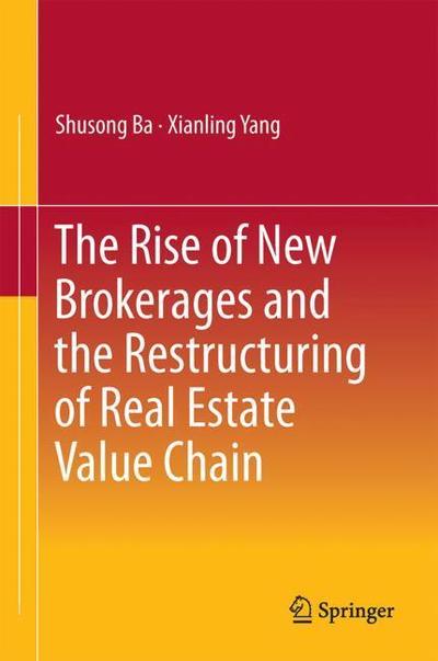 The Rise of New Brokerages and the Restructuring of Real Estate Value Chain - Ba - Books - Springer Verlag, Singapore - 9789811077142 - May 7, 2018