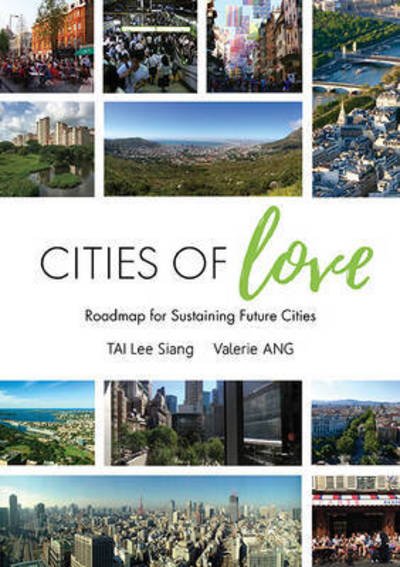 Cover for Tai, Lee Siang (World Green Building Council, S'pore) · Cities Of Love: Roadmap For Sustaining Future Cities (Hardcover Book) (2016)