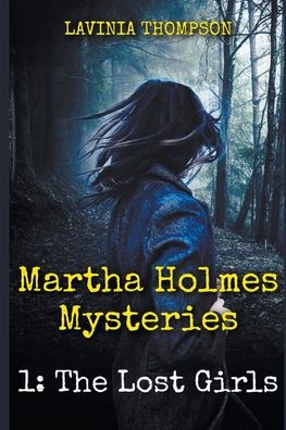 Cover for Lavinia Thompson · Martha Holmes Mysteries 1: The Lost Girls - Martha Holmes Mysteries (Paperback Book) (2022)