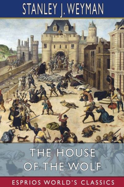 Cover for Stanley J Weyman · The House of the Wolf (Esprios Classics) (Paperback Book) (2024)