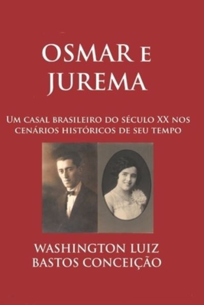 Cover for Washington Luiz Bastos Conceicao · Osmar e Jurema: Um casal brasileiro do seculo XX nos cenarios historicos de seu tempo (Paperback Book) (2022)