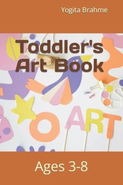 Cover for Yogita Brahme · Toddler's Art Book: Ages 3-8 (Paperback Book) (2022)