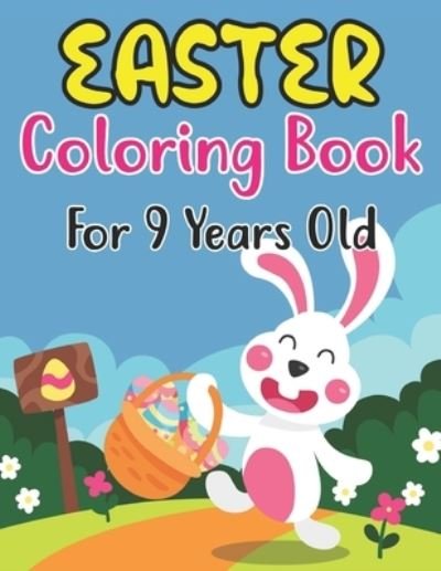 Cover for Anjuman Publishing · Easter Coloring Book For 9 Years Old: Easter coloring book for kids ages 9, 30 cute, friendly, and full page images for kids with eggs, bunnies, basket eggs, chickens and more. (Paperback Book) (2022)