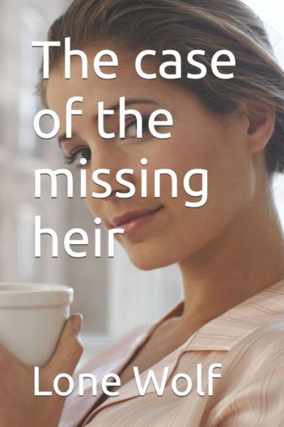 The case of the missing heir - Lone Wolf - Boeken - Independently Published - 9798470591142 - 4 september 2021