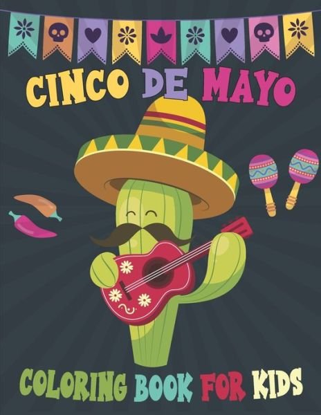 Cinco De Mayo Coloring Book For Kids: Mexican Themed Coloring Pages for Kids Ages 4-12 - Rr Publications - Bøker - Independently Published - 9798482257142 - 22. september 2021