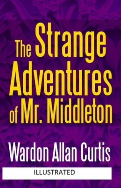 The Strange Adventures of Mr. Middleton Illustrated - Wardon Allan Curtis - Books - Independently Published - 9798501383142 - May 9, 2021