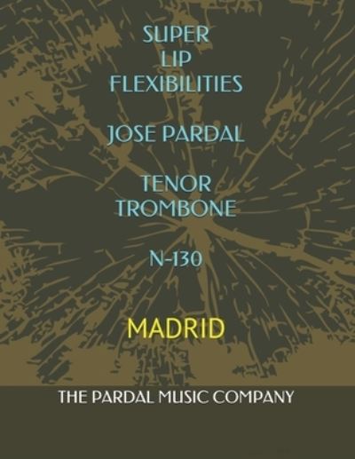 Cover for Jose Pardal Merza · Super Lip Flexibilities Jose Pardal Tenor Trombone N-130: Madrid (Paperback Book) (2021)