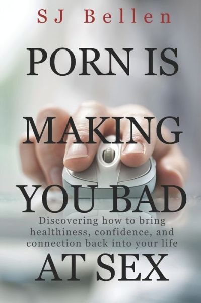 Cover for Sj Bellen · Porn is Making You Bad at Sex (Paperback Book) (2020)