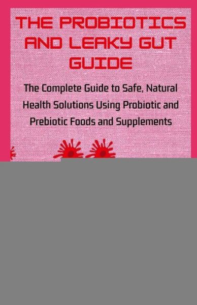 Cover for Sharon Bryan · The Probiotics and Leaky Gut Guide: The Complete Guide to Safe, Natural Health Solutions Using Probiotic and Prebiotic Foods and Supplements (Paperback Book) (2020)