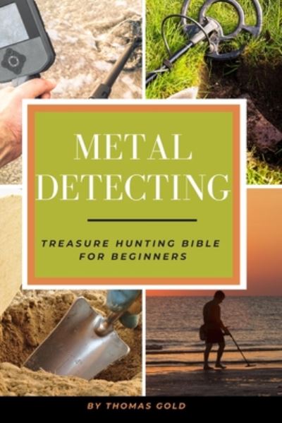 Metal Detecting - Thomas Gold - Kirjat - Independently Published - 9798672704142 - keskiviikko 5. elokuuta 2020