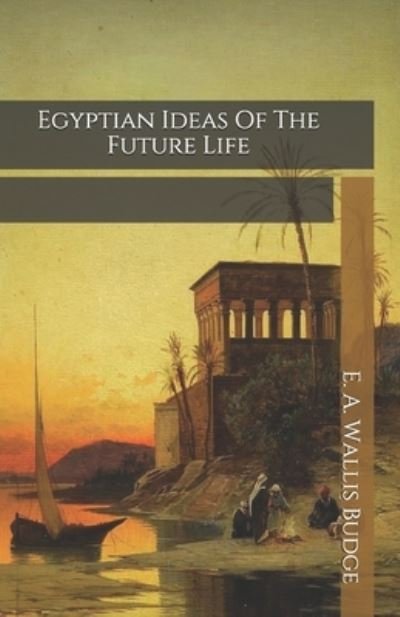 Cover for E a Wallis Budge · Egyptian Ideas Of The Future Life (Paperback Book) (2020)