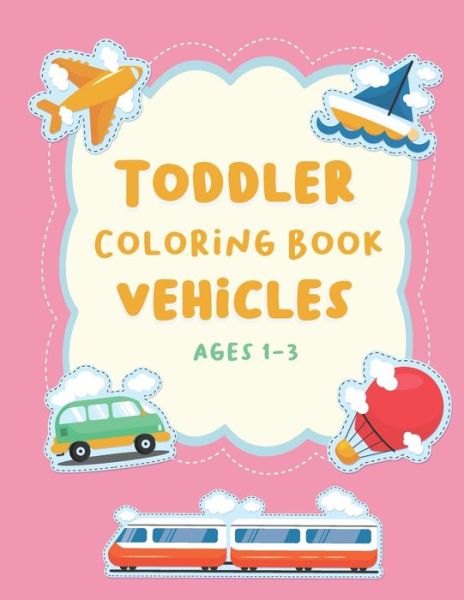 Toddler Coloring Book Vehicles Ages 1-3 - Independently Published - Boeken - Independently Published - 9798705518142 - 6 februari 2021