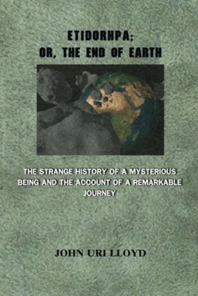 Cover for John Uri Lloyd · Etidorhpa; or, The End of Earth. The Strange History of a Mysterious Being and the Account of a Remarkable Journey (Paperback Book) (2021)