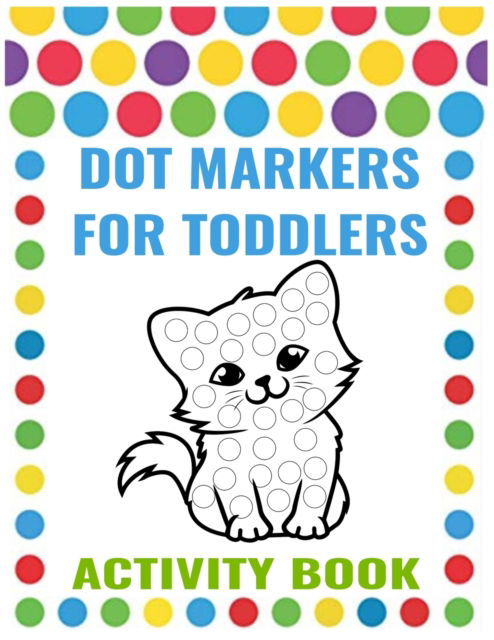 Dot Markers for Toddlers Activity Book: dot markers activity book cute animals - Tasho Publishing - Libros - Independently Published - 9798713269142 - 24 de febrero de 2021