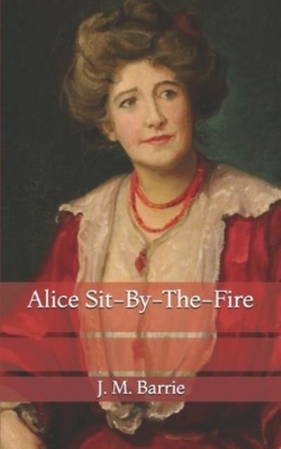 Cover for James Matthew Barrie · Alice Sit-By-The-Fire (Pocketbok) (2021)