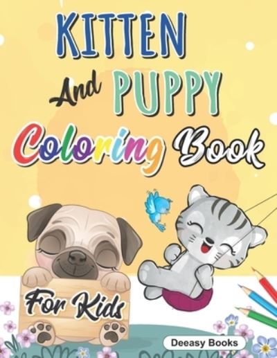 Kitten And Puppy Coloring Book for kids - Deeasy Books - Książki - Independently Published - 9798733100142 - 4 kwietnia 2021