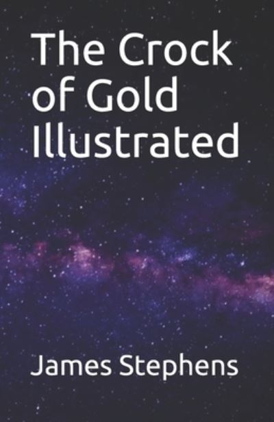 The Crock of Gold Illustrated - James Stephens - Książki - Independently Published - 9798744384142 - 26 kwietnia 2021