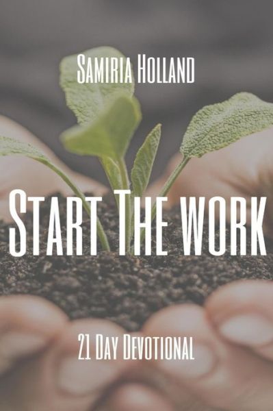 Cover for Samiria Holland · Start The Work: 21 Day Devotion (Paperback Book) (2021)