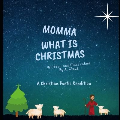 Cover for A Claus · Mommy What is Christmas: A Poetic Christian Rendition of Jesus' Birth (Paperback Book) (2021)