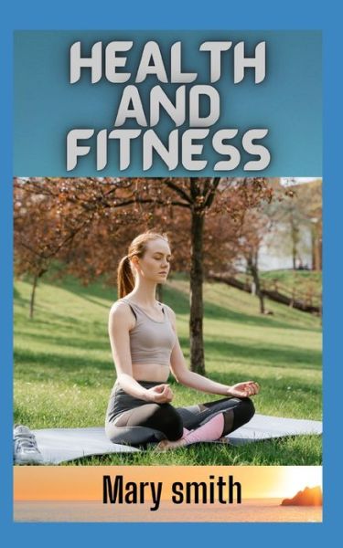 Cover for Mary Smith · HEALTH And FITNESS: How to make a healthy life style (Paperback Book) (2022)