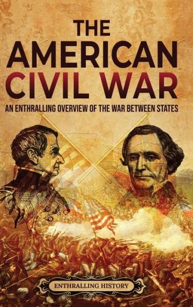 Cover for Enthralling History · The American Civil War: An Enthralling Overview of the War Between States (Gebundenes Buch) (2022)