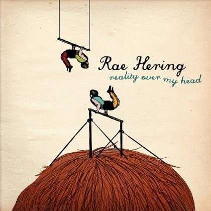 Reality over My Head - Rae Hering - Musiikki - CDB - 0884501475143 - tiistai 15. maaliskuuta 2011