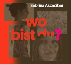 Wo Bist Du? - Sabrina Ascacibar - Musik - BEAR FAMILY - 4000127172143 - 29. August 2011