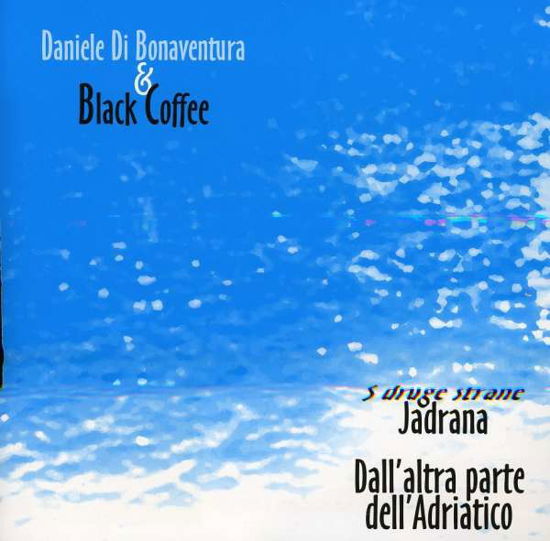 Sdruge Strane Jadrana - Daniele Di Bonaventura - Musik - CALIGOLA - 8033433291143 - 26. april 2013