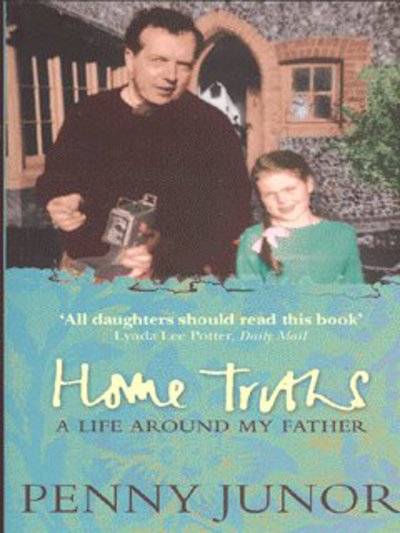 Cover for Penny Junor · Home Truths: Life Around My Father (Paperback Book) [New edition] (2003)