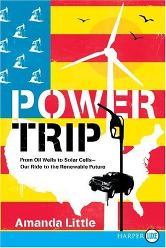 Cover for Amanda Little · Power Trip Lp: from Oil Wells to Solar Cells--our Ride to the Renewable Future (Pocketbok) [Lgr edition] (2009)