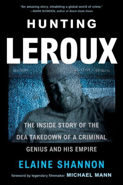 Cover for Elaine Shannon · Hunting LeRoux: The Inside Story of the DEA Takedown of a Criminal Genius and His Empire (Taschenbuch) (2024)