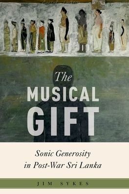 Cover for Sykes, Jim (Assistant Professor of Music, Assistant Professor of Music, University of Pennsylvania) · The Musical Gift: Sonic Generosity in Post-War Sri Lanka - Critical Conjunctures in Music and Sound (Taschenbuch) (2020)