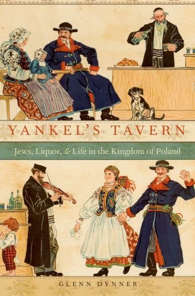 Cover for Dynner, Glenn (Professor of Jewish Studies, Professor of Jewish Studies, Sarah Lawrence College) · Yankel's Tavern: Jews, Liquor, and Life in the Kingdom of Poland (Paperback Bog) (2015)