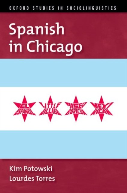Cover for Potowski, Kim (Professor of Spanish Linguistics, Professor of Spanish Linguistics, University of Illinois at Chicago) · Spanish in Chicago - OXFORD STUDIES SOCIOLINGUISTICS SERIES (Hardcover Book) (2023)