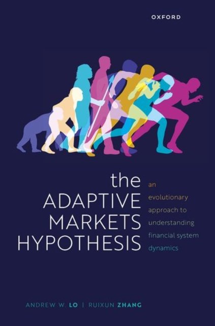 Cover for Lo, Andrew W. (Charles E. and Susan T. Harris Professor, Charles E. and Susan T. Harris Professor, MIT Sloan School of Management) · The Adaptive Markets Hypothesis: An Evolutionary Approach to Understanding Financial System Dynamics - Clarendon Lectures in Finance (Hardcover Book) (2024)