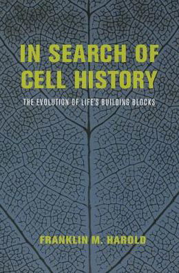 In Search of Cell History: The Evolution of Life's Building Blocks - Franklin M. Harold - Kirjat - The University of Chicago Press - 9780226174143 - keskiviikko 29. lokakuuta 2014